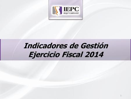 Indicadores de Gestión Ejercicio Fiscal 2014 1. Programa 1 ÓRGANO NORMATIVO 2 INDICADORNIVEL QUE MIDERESULTADO DEL INDICADOR UNIDAD RESPONSABLE Nivel.