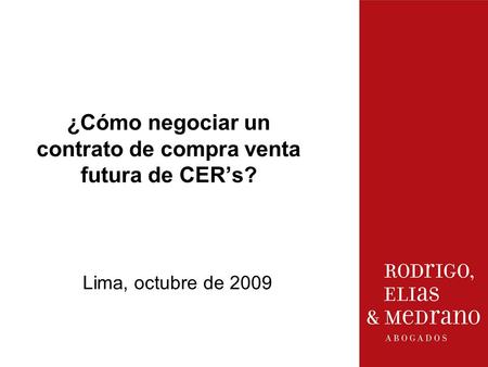 Lima, octubre de 2009 ¿Cómo negociar un contrato de compra venta futura de CER’s?