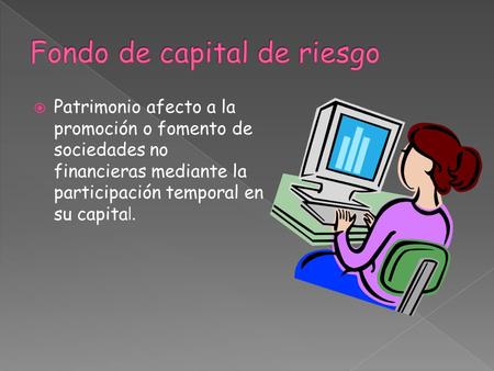  Patrimonio afecto a la promoción o fomento de sociedades no financieras mediante la participación temporal en su capita l.