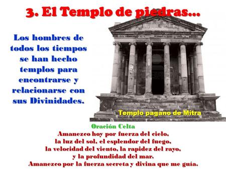 3. El Templo de piedras… Los hombres de todos los tiempos se han hecho templos para encontrarse y relacionarse con sus Divinidades. Oración Celta Amanezco.