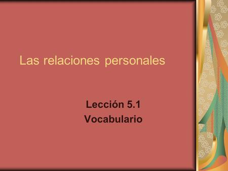 Las relaciones personales Lección 5.1 Vocabulario.