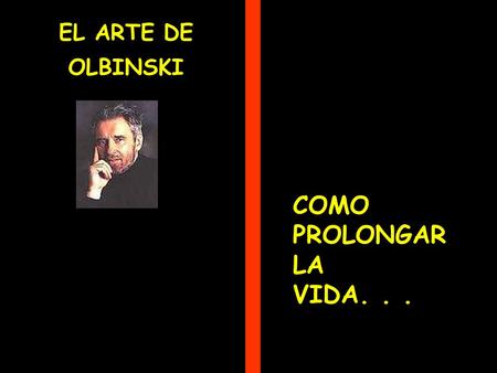 EL ARTE DE OLBINSKI COMO PROLONGAR LA VIDA. . ..