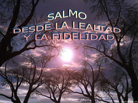 SALMO DESDE LA LEALTAD Y LA FIDELIDAD.