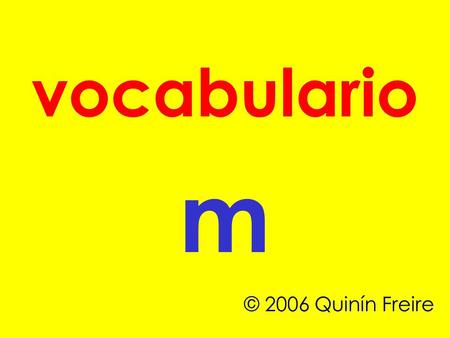 Vocabulario m © 2006 Quinín Freire.