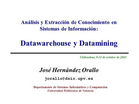 Chihuahua, 9-11 de octubre de 2003 José Hernández Orallo 