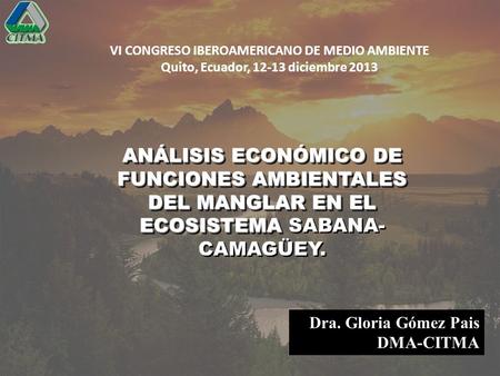 ANÁLISIS ECONÓMICO DE FUNCIONES AMBIENTALES DEL MANGLAR EN EL ECOSISTEMA ANÁLISIS ECONÓMICO DE FUNCIONES AMBIENTALES DEL MANGLAR EN EL ECOSISTEMA SABANA-