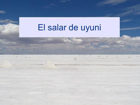 La fiesta de marte El salar de uyuni. El salar de Uyuni esta ubicado al sur de Bolivia, a la altura de Calama en nuestro País. Es uno de los salares mas.