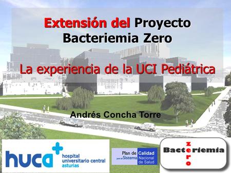 Extensión del Proyecto Bacteriemia Zero La experiencia de la UCI Pediátrica Andrés Concha Torre.