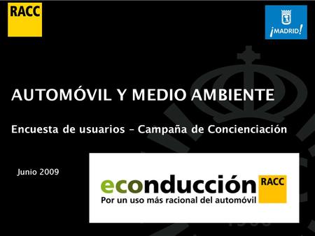 AUTOMÓVIL Y MEDIO AMBIENTE Encuesta de usuarios – Campaña de Concienciación Junio 2009.