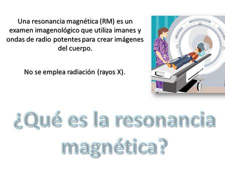 ¿Qué es la resonancia magnética?