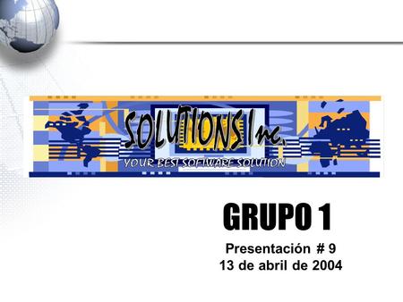 GRUPO 1 Presentación # 9 13 de abril de 2004. Integrantes Ramiro Goitía - Analista Wilfredo Romero- Analista Jessika Ruiz- Documentalista Richard Muñoz-