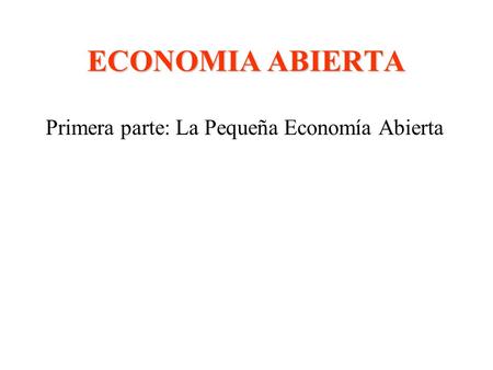 Primera parte: La Pequeña Economía Abierta