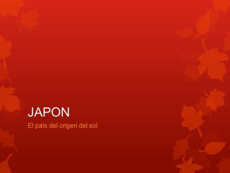 JAPON El país del origen del sol. Ubicación Japón  Tienen una población de 127 millones de personas  Tienen una área metropolitana que es la mas grande.