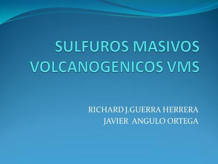 SULFUROS MASIVOS VOLCANOGENICOS VMS