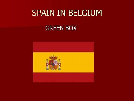 SPAIN IN BELGIUM GREEN BOX GREEN BOX. ACTIVITY ABOUT SPAIN.