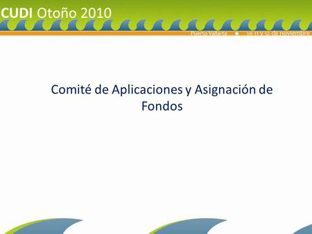 Comité de Aplicaciones y Asignación de Fondos CUDI Otoño 2010.