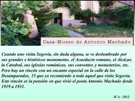 Cuando uno visita Segovia, sin duda alguna, se ve deslumbrado por sus grandes e históricos monumento, el Acueducto romano, el Alcázar, la Catedral, sus.