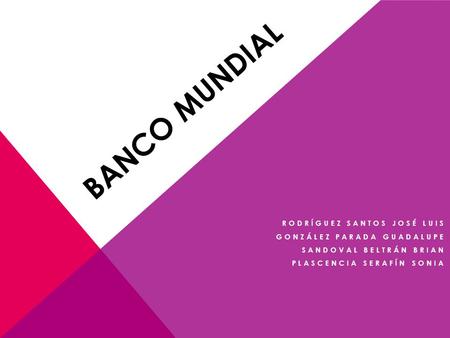 BANCO MUNDIAL Rodríguez Santos José Luis González Parada Guadalupe