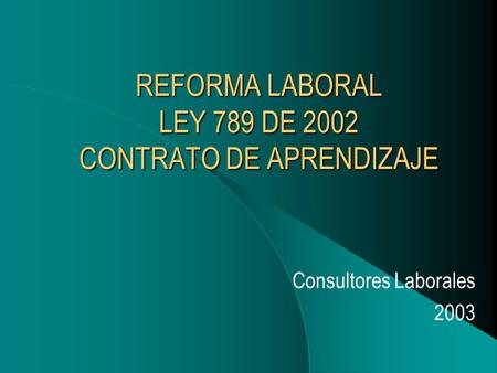 REFORMA LABORAL LEY 789 DE 2002 CONTRATO DE APRENDIZAJE