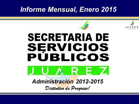 Informe Mensual, Enero 2015 Administración 2012-2015 Distintivo de Progreso!