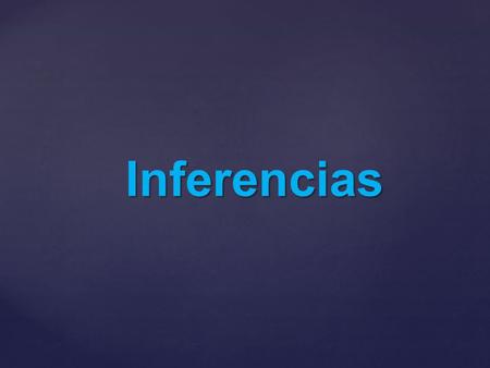Inferencias. Explícito: Explícito: Que expresa clara y determinadamente una cosa.