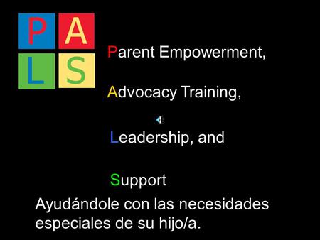Parent Empowerment, Advocacy Training, Leadership, and Support Ayudándole con las necesidades especiales de su hijo/a.