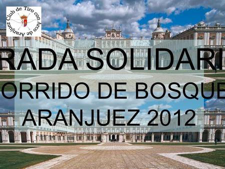 TI TIRADA SOLIDARIA RECORRIDO DE BOSQUE 3D ARANJUEZ 2012.