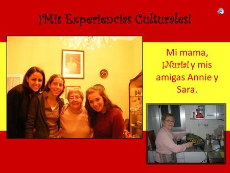 ¡Mis Experiencias Culturales! Mi mama, ¡Nuria! y mis amigas Annie y Sara.
