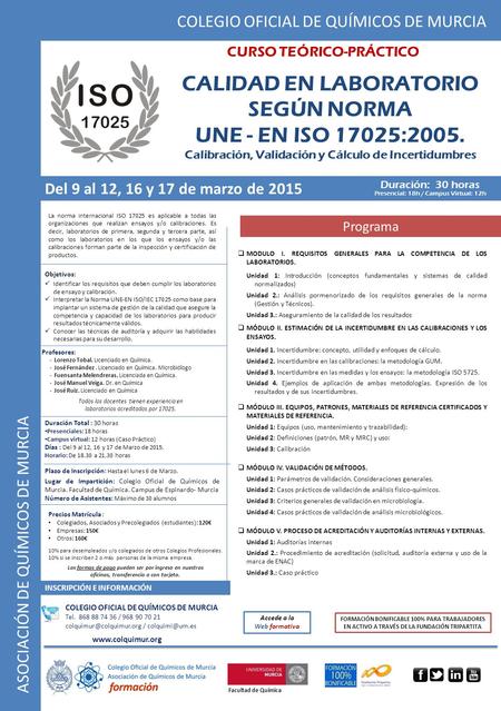 ASOCIACIÓN DE QUÍMICOS DE MURCIA COLEGIO OFICIAL DE QUÍMICOS DE MURCIA Del 9 al 12, 16 y 17 de marzo de 2015 La norma internacional ISO 17025 es aplicable.