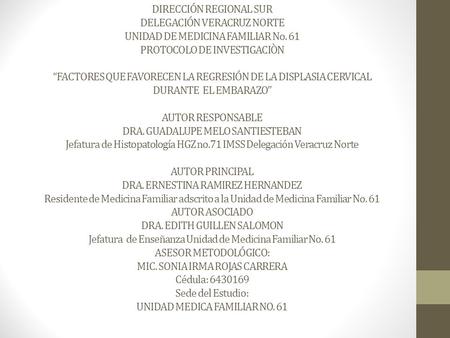 DIRECCIÓN REGIONAL SUR DELEGACIÓN VERACRUZ NORTE UNIDAD DE MEDICINA FAMILIAR No. 61 PROTOCOLO DE INVESTIGACIÒN “FACTORES QUE FAVORECEN LA REGRESIÓN DE.