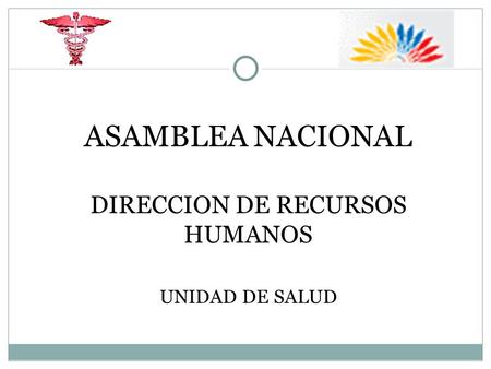ASAMBLEA NACIONAL DIRECCION DE RECURSOS HUMANOS UNIDAD DE SALUD.
