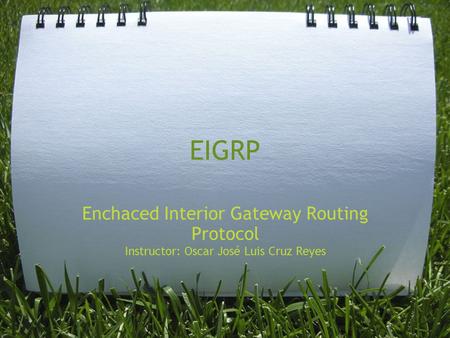 EIGRP Enchaced Interior Gateway Routing Protocol