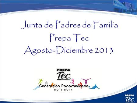 Junta de Padres de Familia Prepa Tec Agosto-Diciembre 2013.