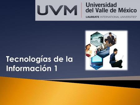 Tecnologías de la Información 1.  Camerina Laura Ramírez Gallegos ( ) khamme.wordpress.com (blog) UVM 01/2012 (Tecnologías de la.