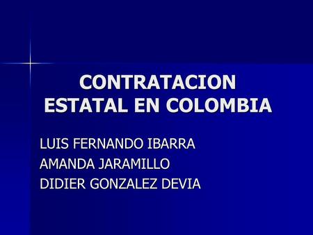 CONTRATACION ESTATAL EN COLOMBIA LUIS FERNANDO IBARRA AMANDA JARAMILLO DIDIER GONZALEZ DEVIA.