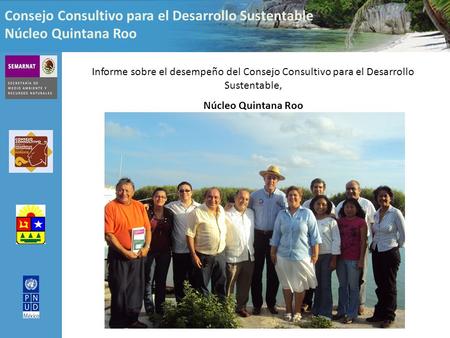 Consejo Consultivo para el Desarrollo Sustentable Núcleo Quintana Roo Informe sobre el desempeño del Consejo Consultivo para el Desarrollo Sustentable,
