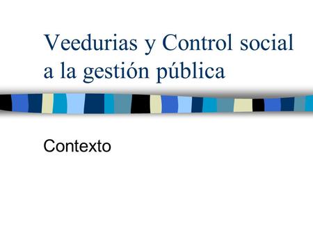 Veedurias y Control social a la gestión pública Contexto.