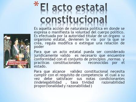 Es aquella acción de naturaleza política en donde se expresa o manifiesta la voluntad del cuerpo político. Es efectuada por la autoridad titular de un.