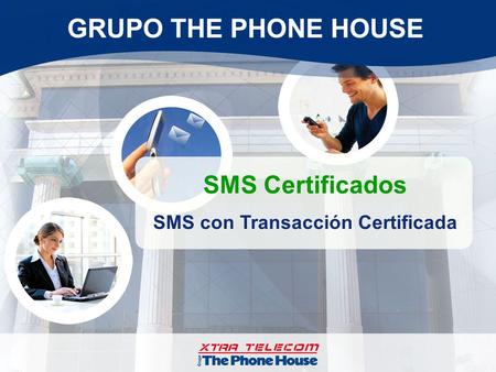 EL SOCIO EN TELECOMUNICACIONES PARA SU EMPRESA SMS Certificados SMS con Transacción Certificada.