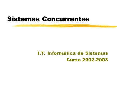 Sistemas Concurrentes I.T. Informática de Sistemas Curso 2002-2003.