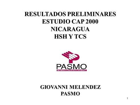 1 RESULTADOS PRELIMINARES ESTUDIO CAP 2000 NICARAGUA HSH Y TCS GIOVANNI MELENDEZ PASMO.