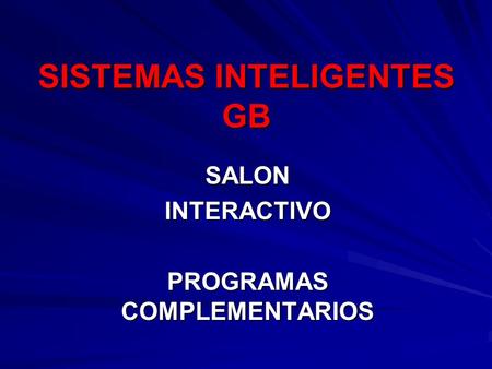 SALONINTERACTIVO PROGRAMAS COMPLEMENTARIOS SISTEMAS INTELIGENTES GB.