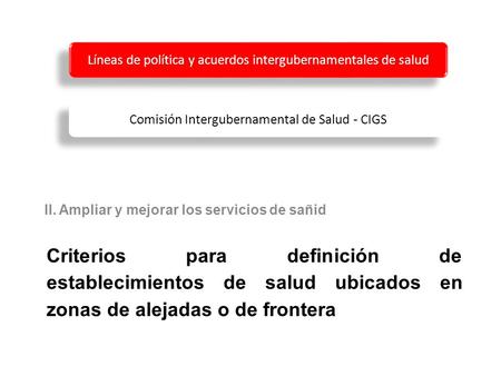 Criterios para definición de establecimientos de salud ubicados en zonas de alejadas o de frontera Líneas de política y acuerdos intergubernamentales de.