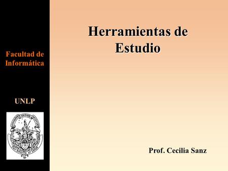 Herramientas de Estudio UNLP Facultad de Informática Prof. Cecilia Sanz.