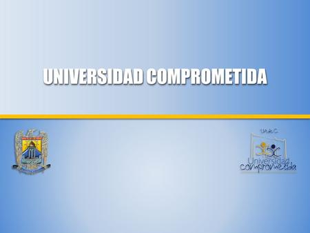 Hacer de la Universidad Autónoma de Coahuila una institución: “Eminentemente Académica y Socialmente Comprometida” Mario Alberto Ochoa Rivera Rector 2007.