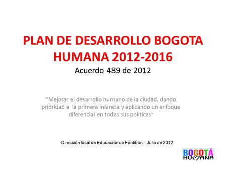 PLAN DE DESARROLLO BOGOTA HUMANA Acuerdo 489 de 2012