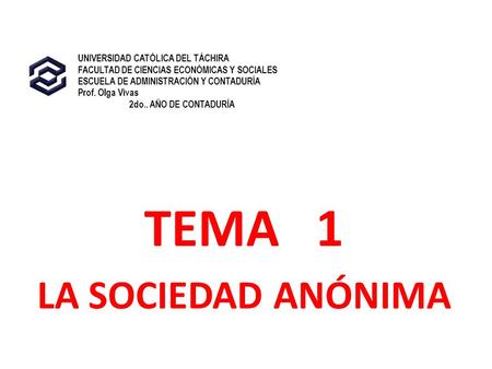TEMA 1 LA SOCIEDAD ANÓNIMA UNIVERSIDAD CATÓLICA DEL TÁCHIRA