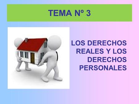 TEMA Nº 3 LOS DERECHOS REALES Y LOS DERECHOS PERSONALES.