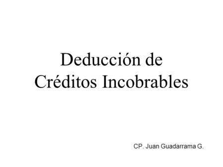 Deducción de Créditos Incobrables CP. Juan Guadarrama G.
