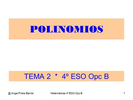 POLINOMIOS TEMA 2 * 4º ESO Opc Angel Prieto Benito